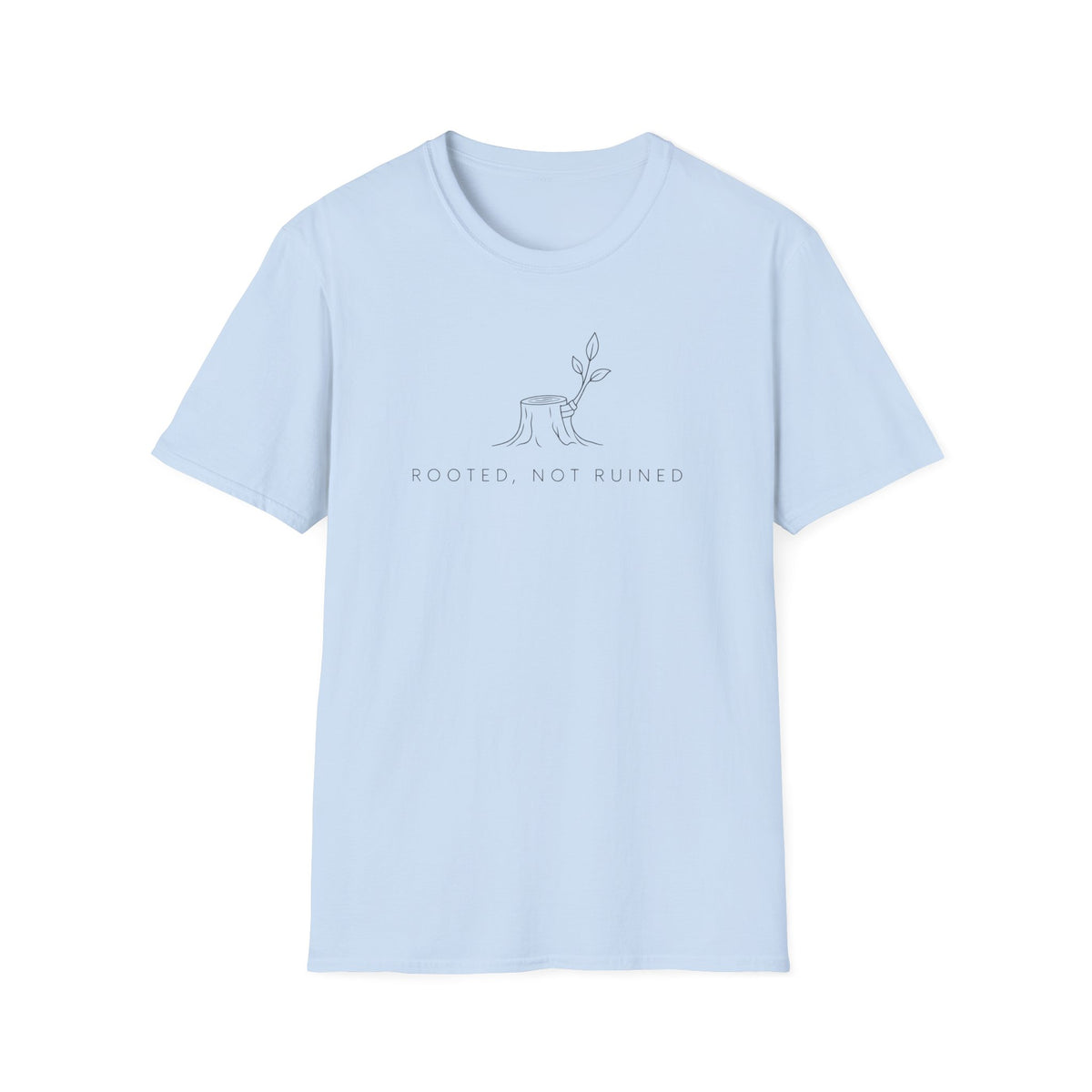 Rooted, Not Ruined T-Shirt