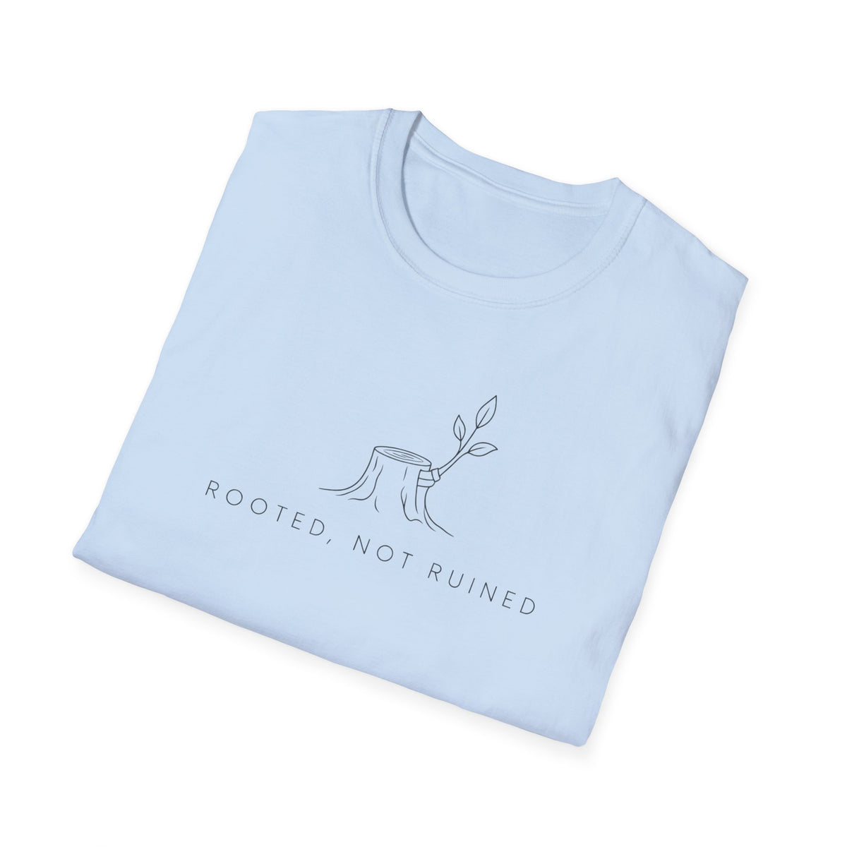 Rooted, Not Ruined T-Shirt